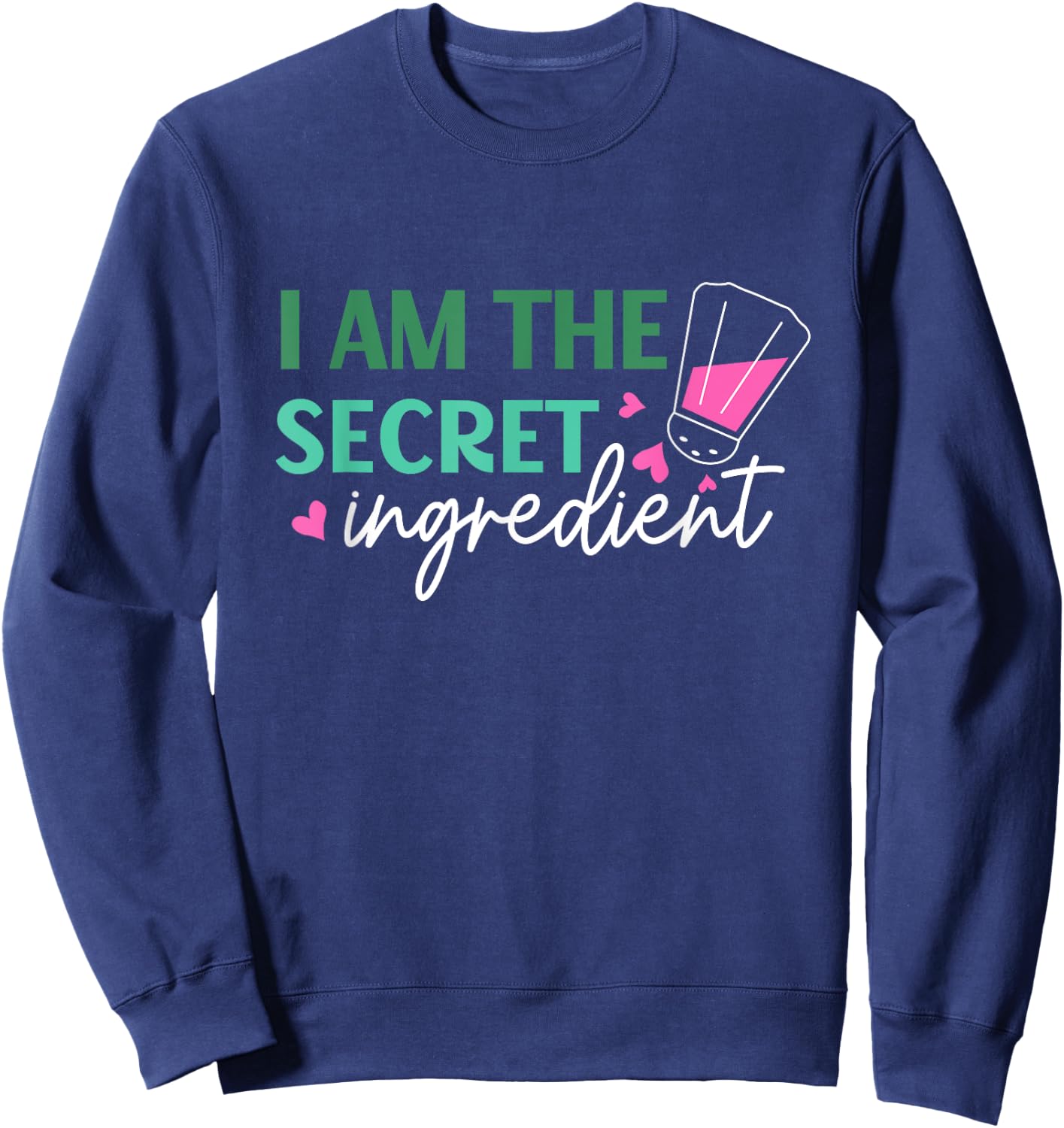 I Am The Secret Ingredient Best Funny Gift Chef Sweatshirt - Sweatshirt | Navy