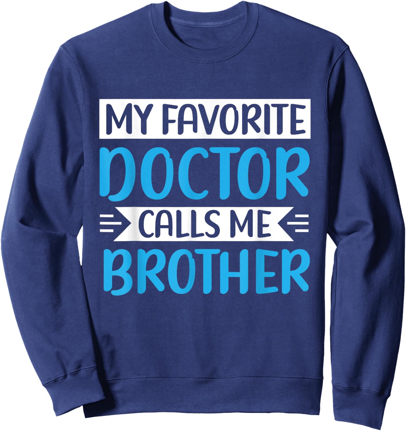 My Favorite Doctor Calls Me Brother Medical Father's Day Sweatshirt - Sweatshirt | Navy