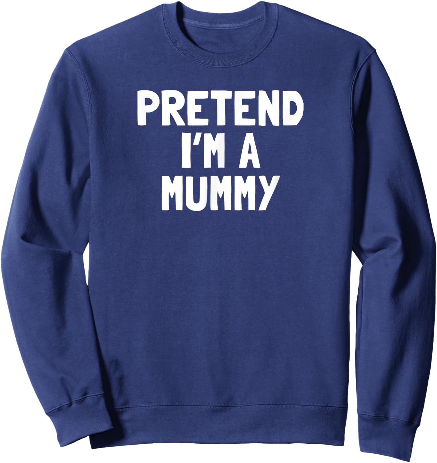 Pretend I'm A Mummy Halloween Costume Sweatshirt - Sweatshirt | Navy