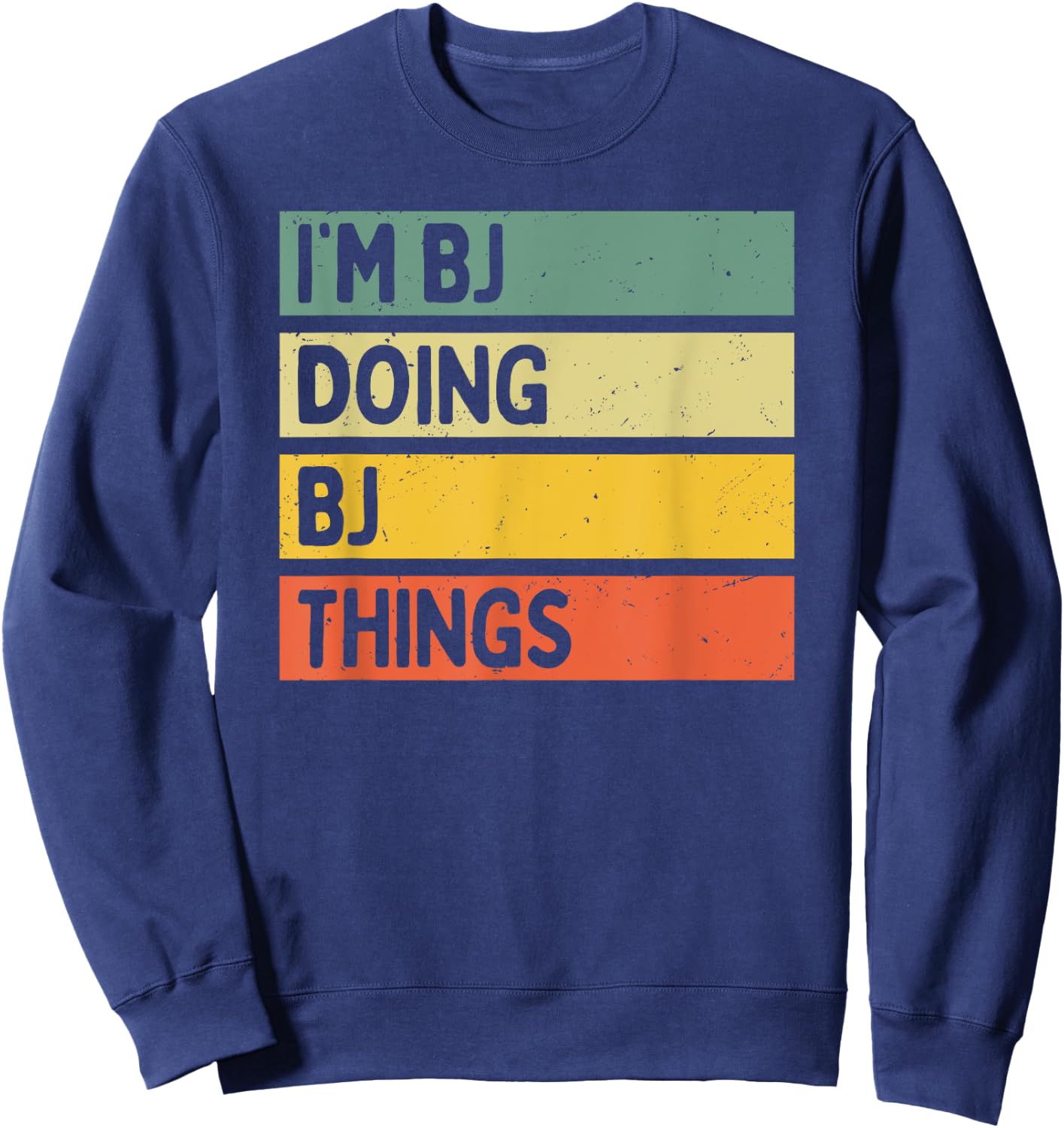 I'm Bj Doing Bj Things Funny Personalized Quote Sweatshirt - Sweatshirt | Navy