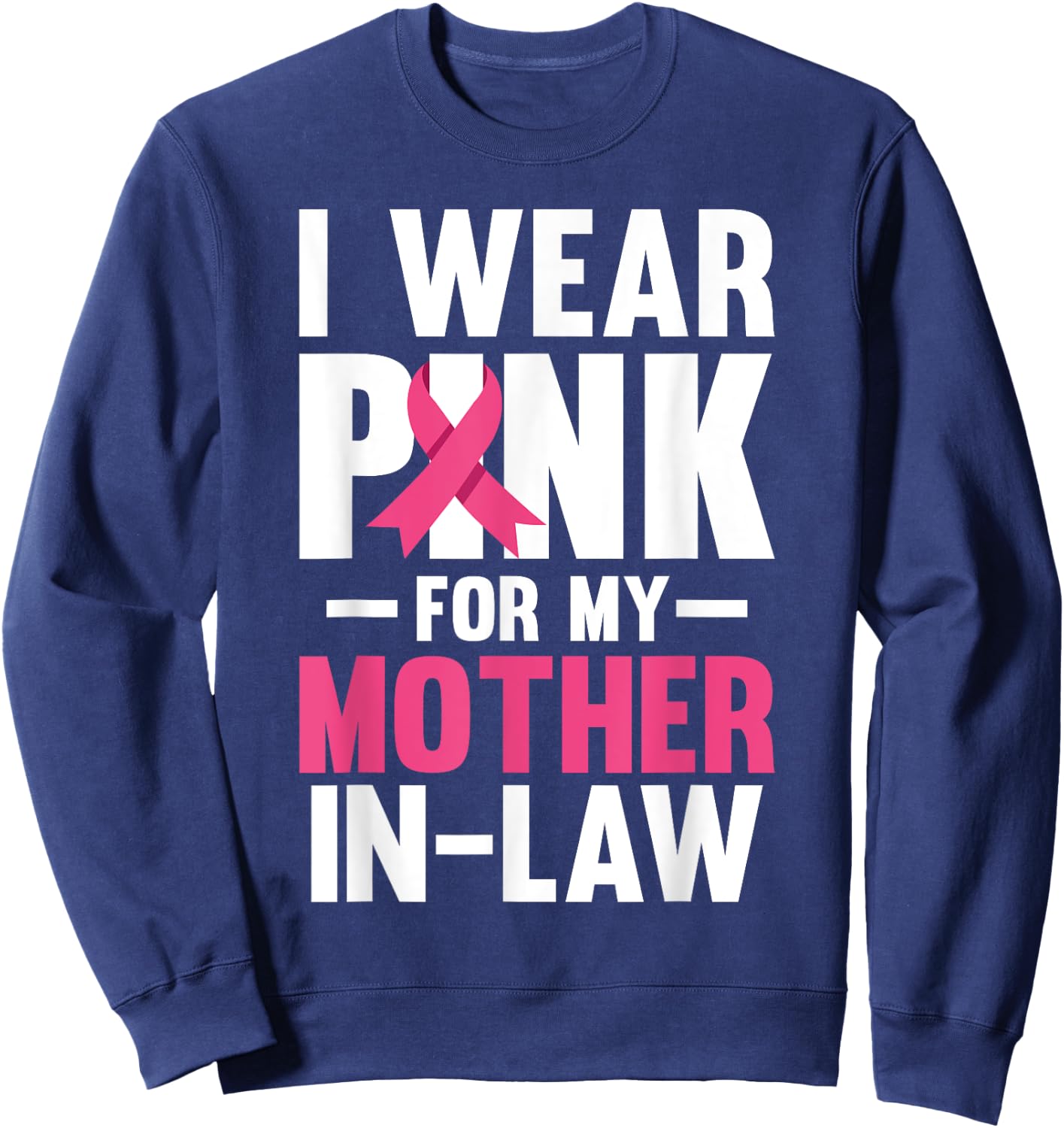 I Wear Pink For My Mother In Law Breast Cancer Awareness Sweatshirt - Sweatshirt | Navy