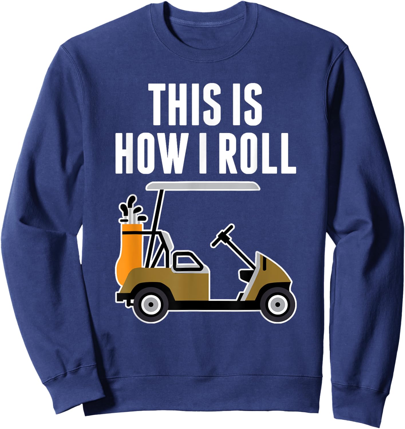 Funny This Is How I Roll Golf Cart Sweatshirt - Sweatshirt | Navy