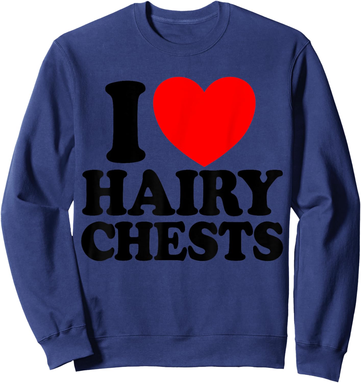 I Love Hairy Chests Red Heart Women's I Love Hairy Chest Sweatshirt - Sweatshirt | Navy