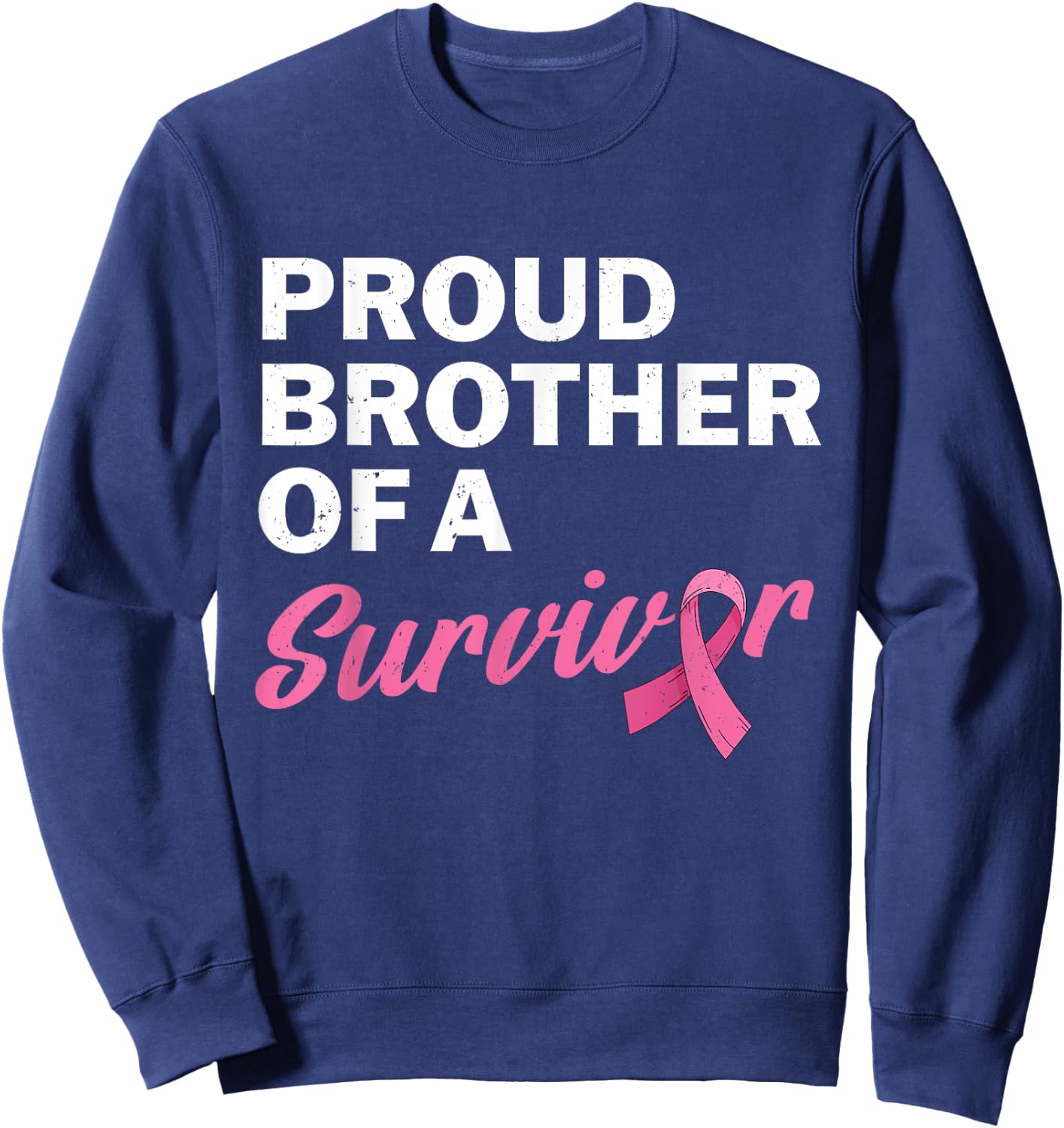 Brother Of A Survivor My Sister Is A Breast Cancer Survivor Sweatshirt - Sweatshirt | Navy