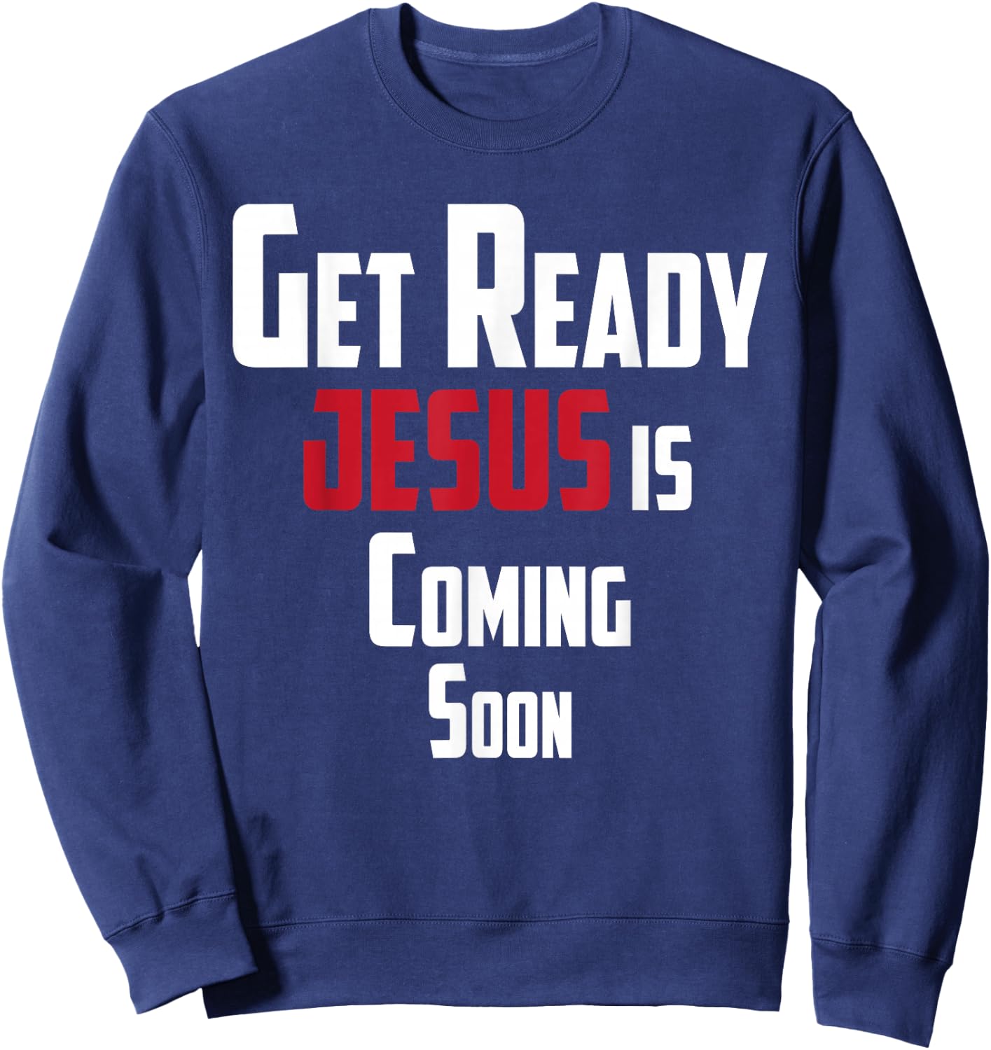 Get Ready Christian leader Jesus is Coming Soon Sweatshirt - Sweatshirt | Navy