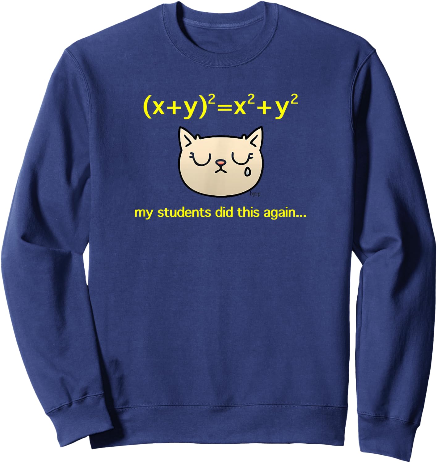 My Students Did (x+y)^2=x^2+y^2 Again, Algebra Math Teacher Sweatshirt - Sweatshirt | Navy