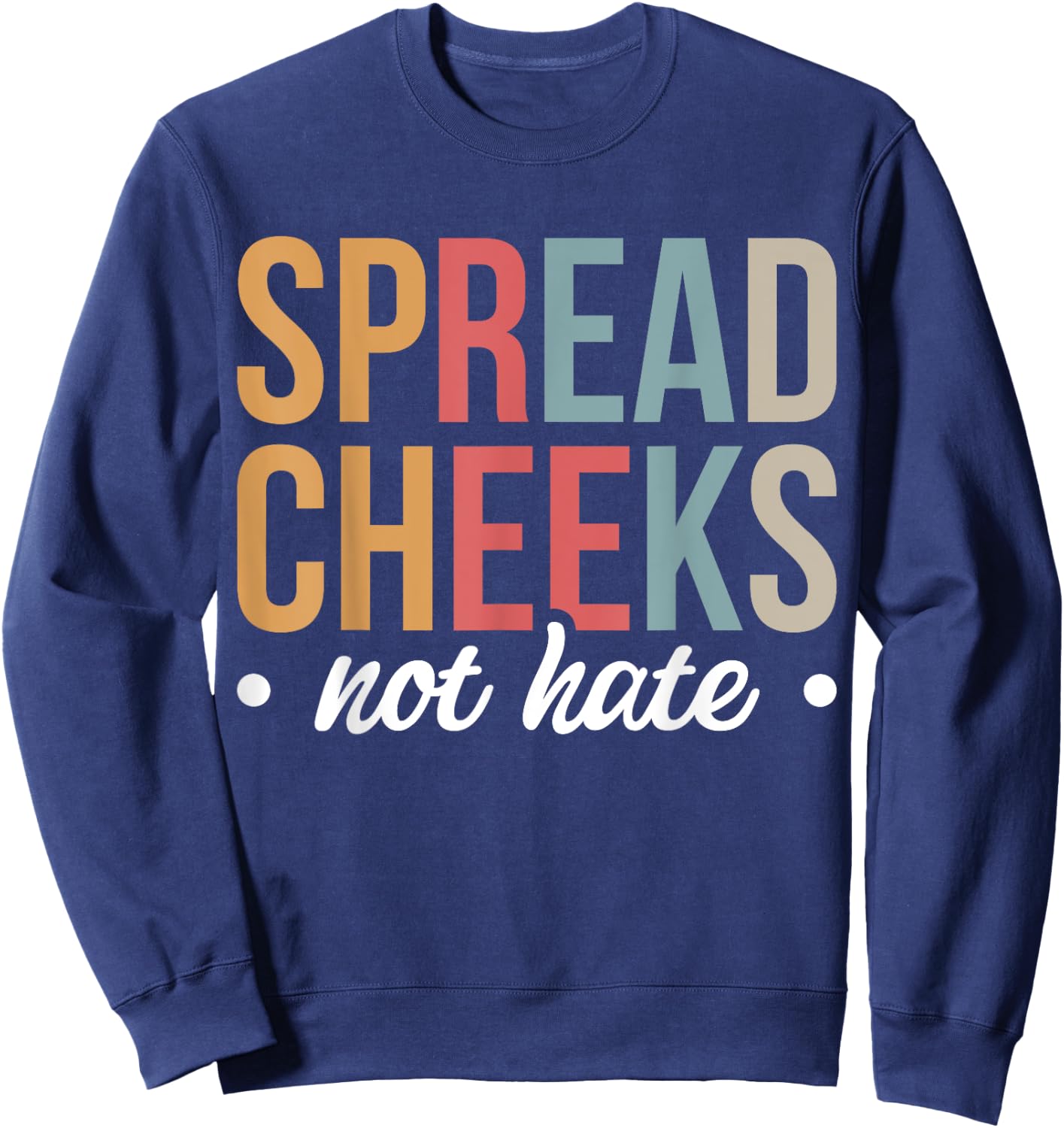 Spread Cheeks Not Hate Sweatshirt - Sweatshirt | Navy