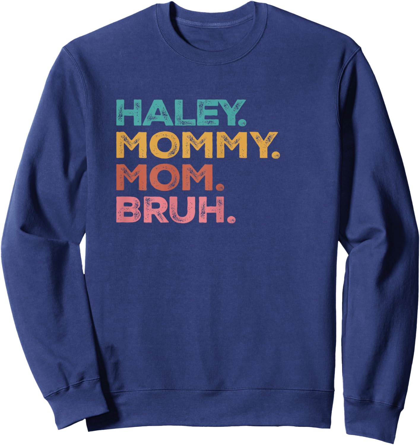 Haley Mama Mommy Mom Bruh Mothers Day Vintage Funny Haley Sweatshirt - Sweatshirt | Navy