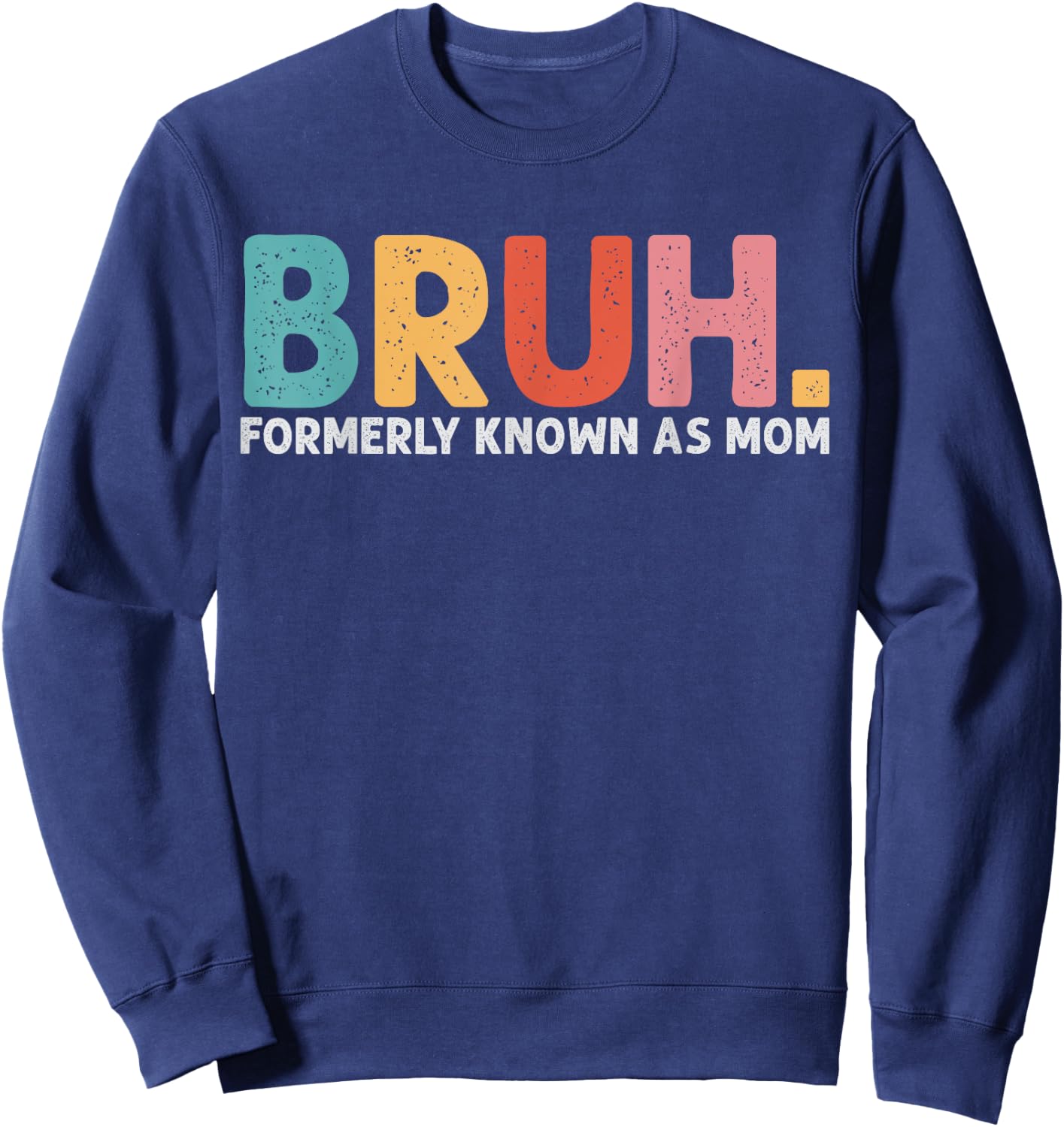 Bruh Formerly Known As Mom Funny Mom Mother's Day Sweatshirt - Sweatshirt | Navy
