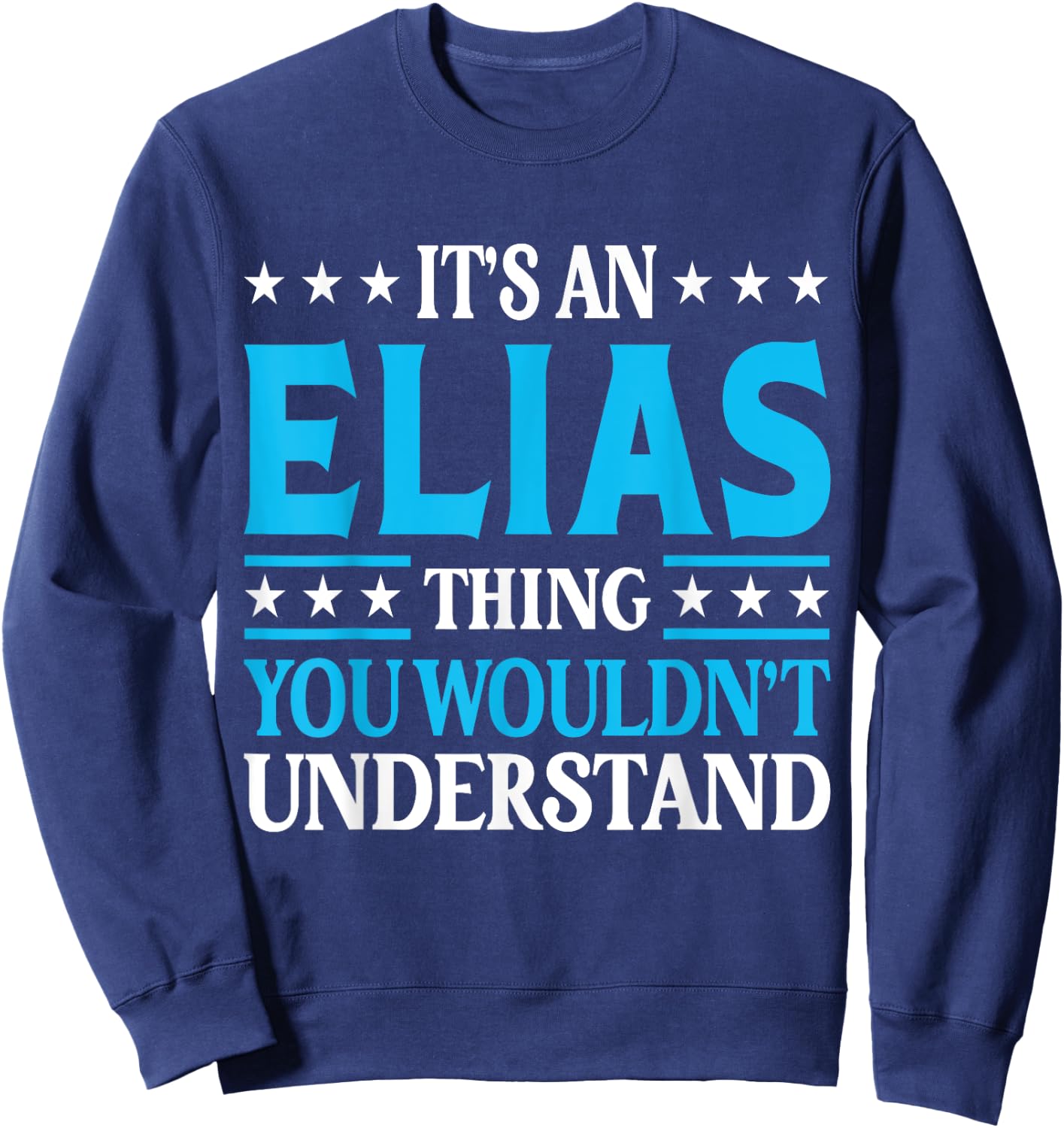 Elias Thing Surname Funny Team Family Last Name Elias Sweatshirt - Sweatshirt | Navy