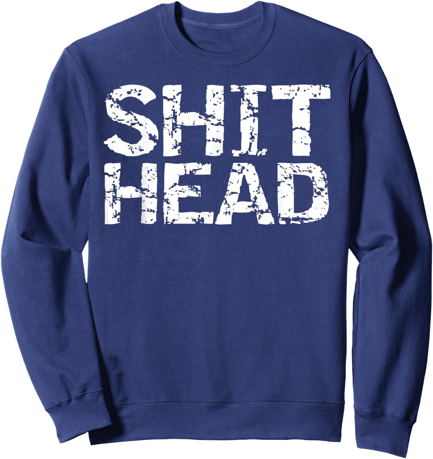 Funny Gag Gift Boyfriend Gift Husband Shit Head Sweatshirt - Sweatshirt | Navy
