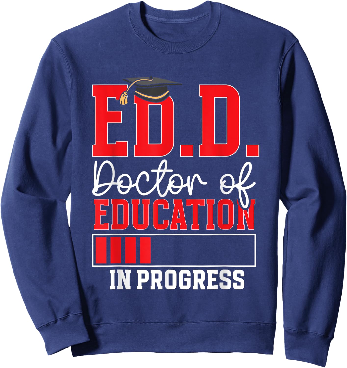 Ed.D. Doctorate Graduation Doctor of Education In Progress Sweatshirt - Sweatshirt | Navy