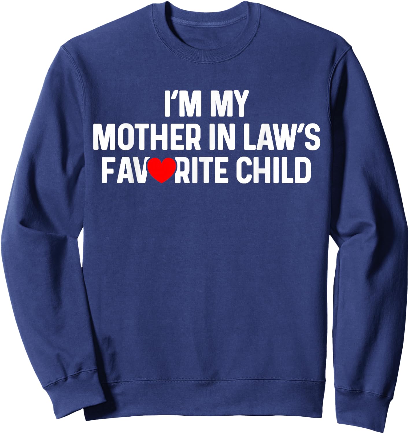 I'm My Mother in Law's Favorite Child Funny Daughter in Law Sweatshirt - Sweatshirt | Navy