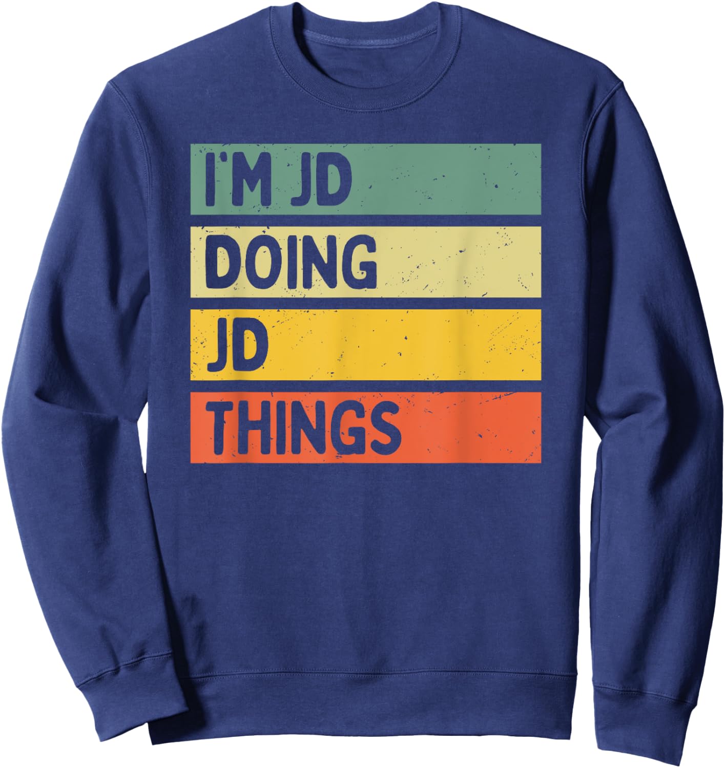 I'm Jd Doing Jd Things Funny Personalized Quote Sweatshirt - Sweatshirt | Navy