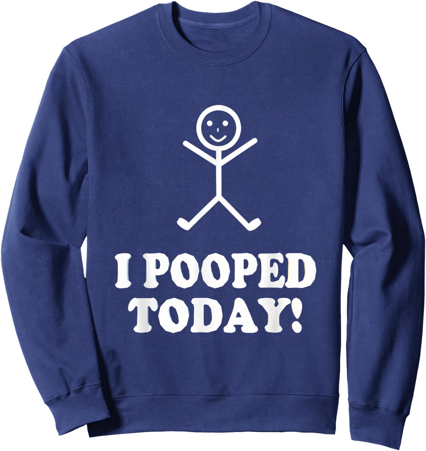 I Pooped Today Funny Sarcastic Saying Sweatshirt - Sweatshirt | Navy