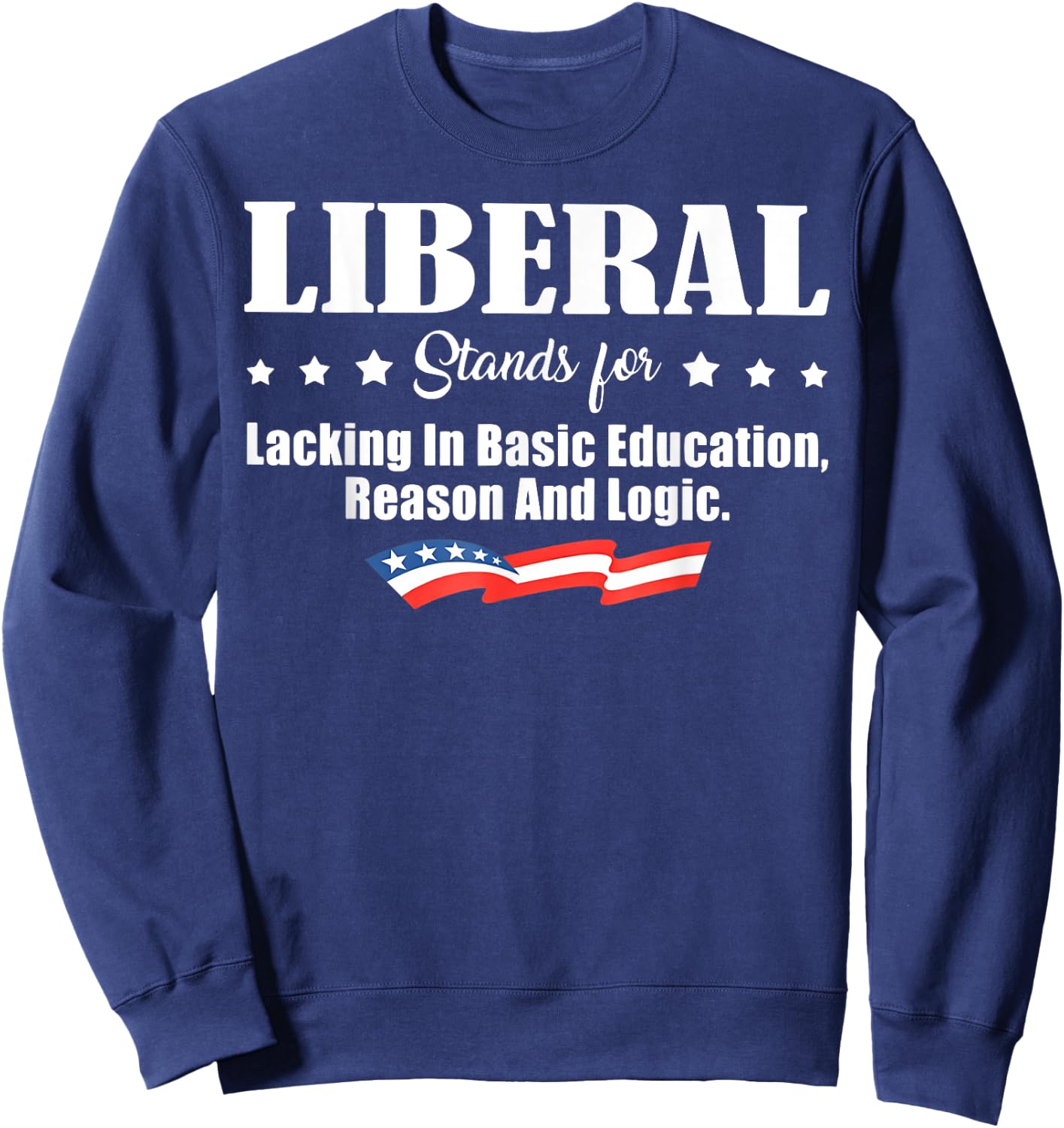 Liberal Stands for Lacking in Basic Education Reason Sweatshirt - Sweatshirt | Navy