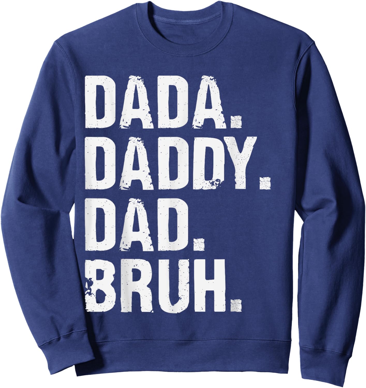 Dada Daddy Dad Bruh Funny Husband Dad Father's Day Sweatshirt - Sweatshirt | Navy