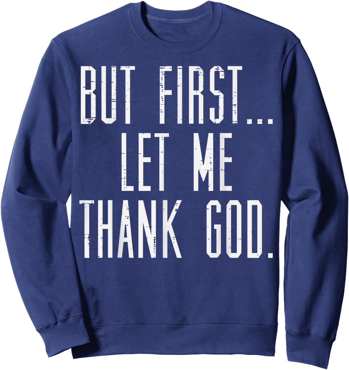 Jesus Shirts Christian But First Let Me Thank God Jesus Men Women Kids Sweatshirt - Sweatshirt | Navy