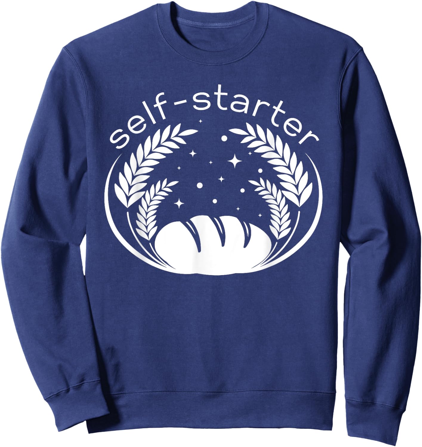 Funny Sourdough Pun Self Starter Bread Maker Baker Bread Sweatshirt - Sweatshirt | Navy