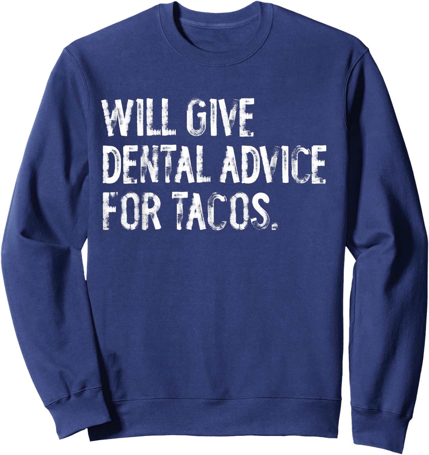 Will Give Dental Advice For Tacos Funny Dentist Sweatshirt - Sweatshirt | Navy