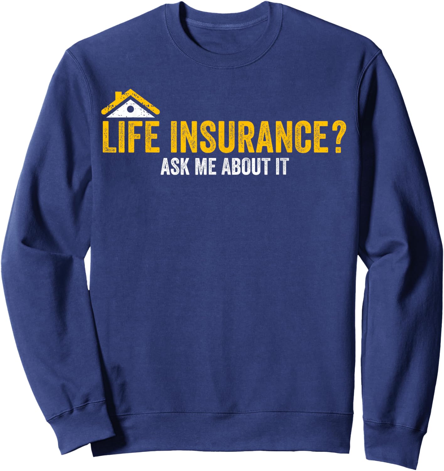 Life Insurance? Ask Me About It Funny Life Insurance Agent Sweatshirt - Sweatshirt | Navy