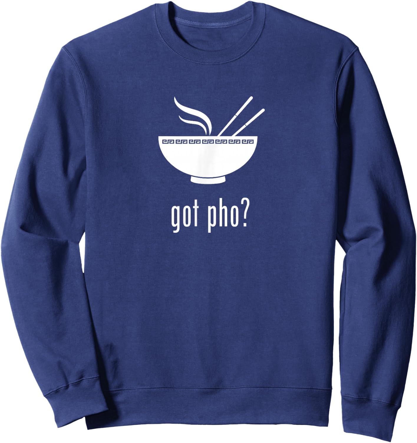 Got Pho? Pho Noodle Soup Sweatshirt - Sweatshirt | Navy