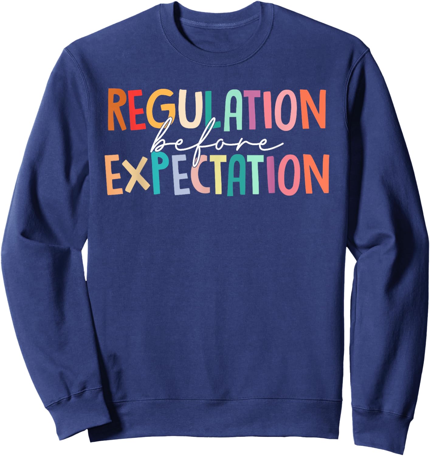 Regulation Before Expectation Autism Special Education Sweatshirt - Sweatshirt | Navy