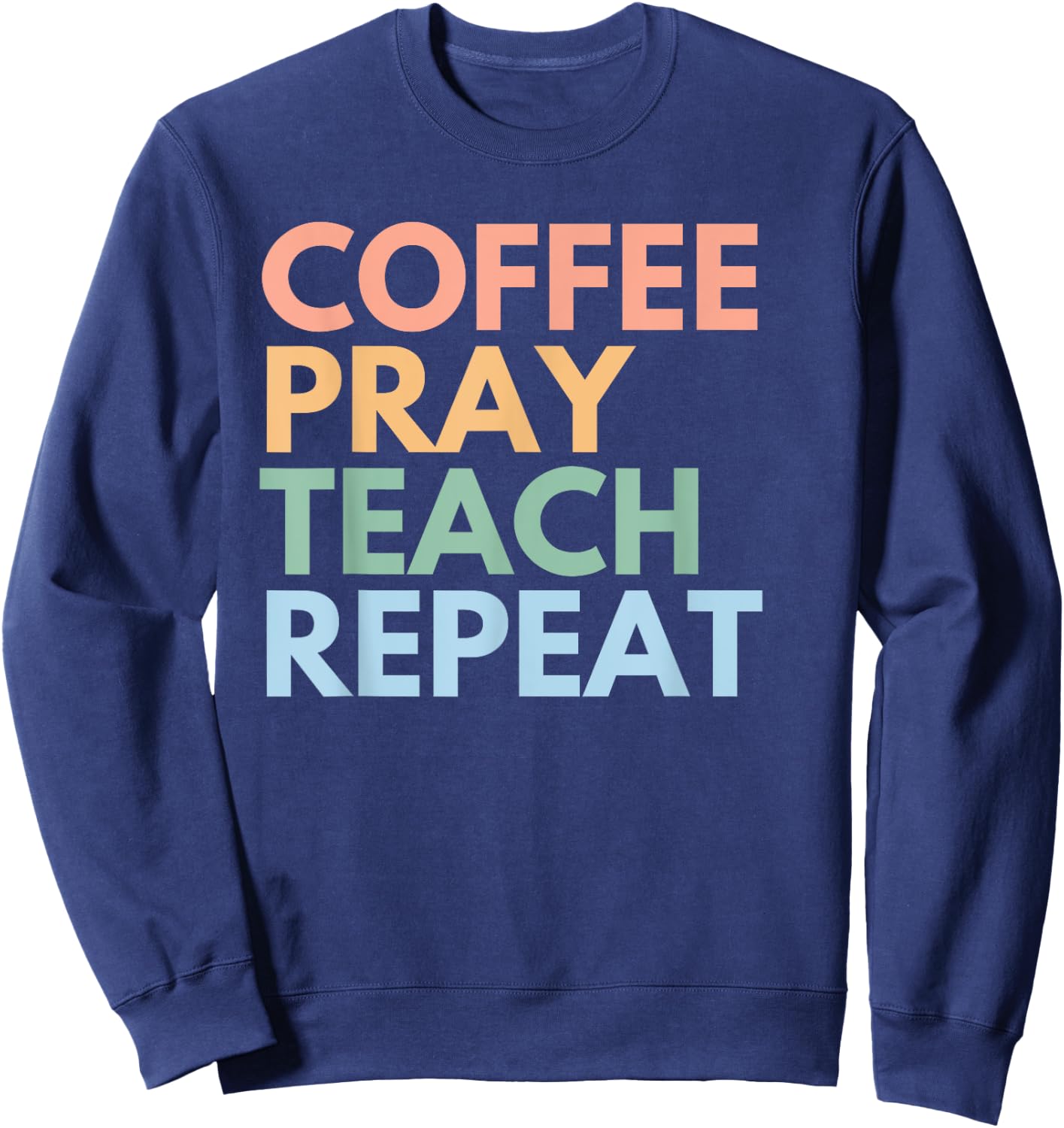 Coffee Pray Teach Repeat Sweatshirt - Sweatshirt | Navy