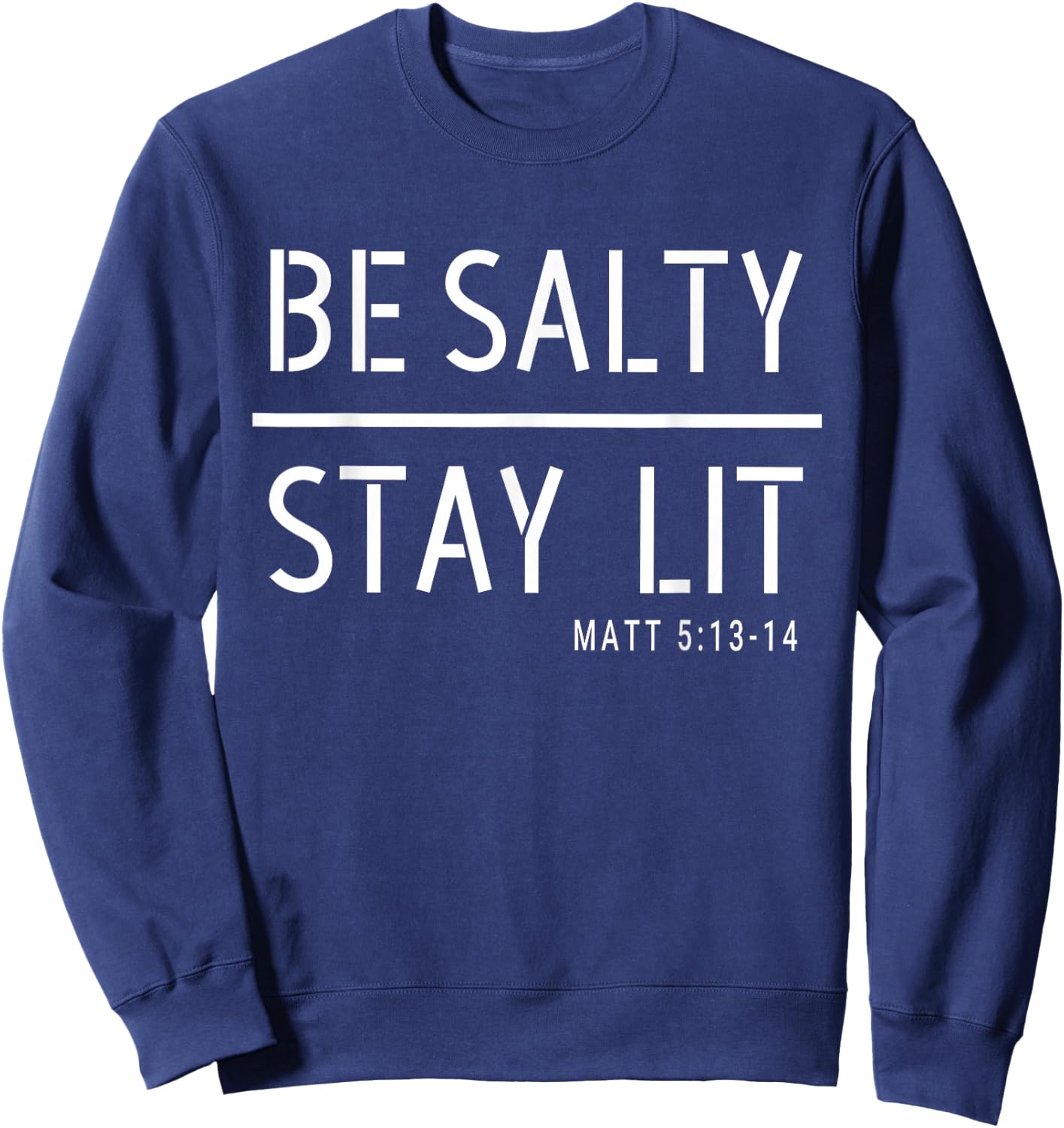 Be Salty Stay Lit Matthew 5:13-14 Christian Women Men Sweatshirt - Sweatshirt | Navy
