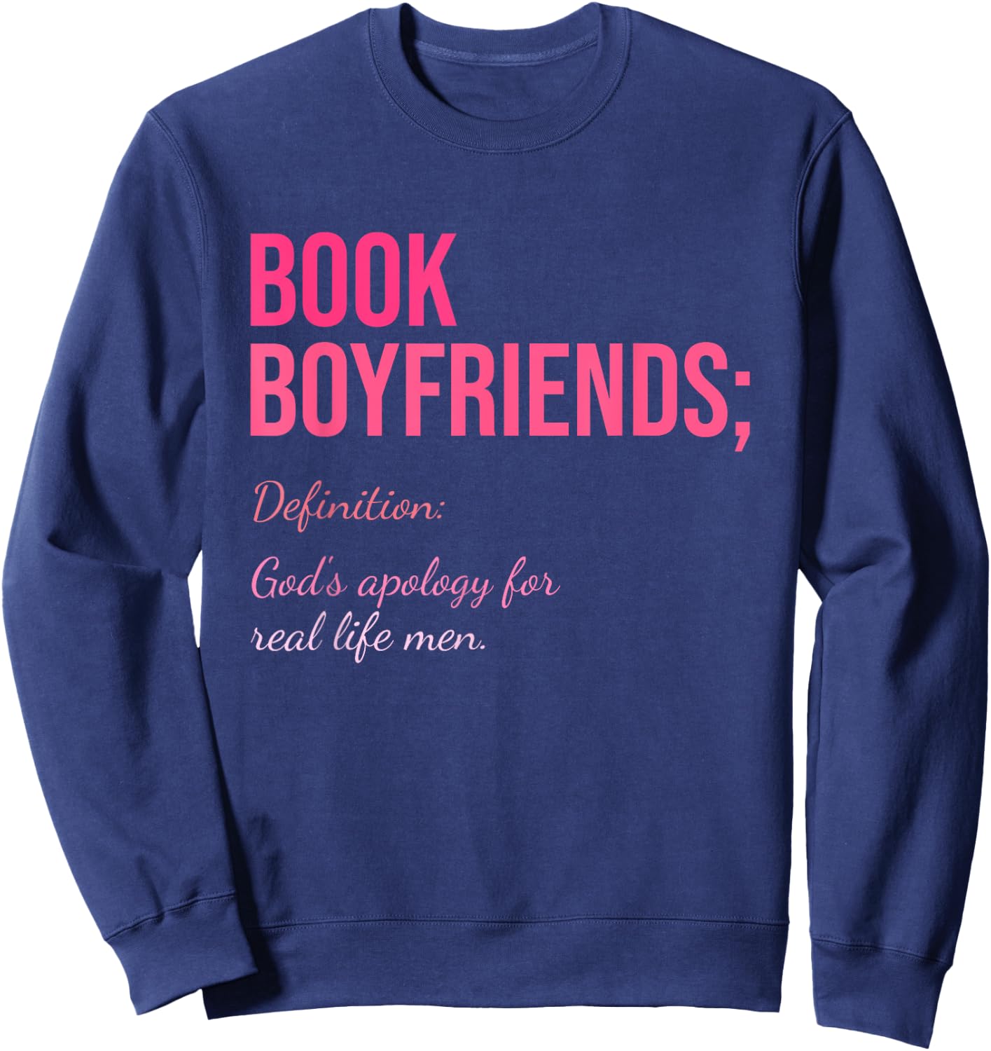 Book Boyfriends; Definition: God's Apology For Real Life Men Sweatshirt - Sweatshirt | Navy