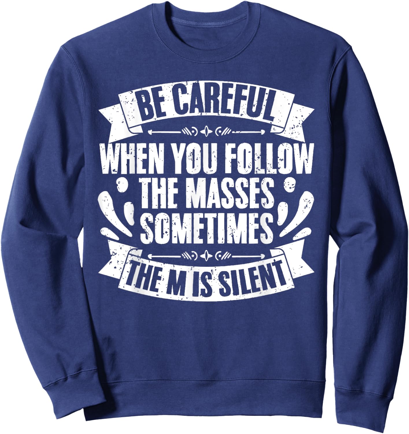 Funny Be Careful When You Follow The Masses Sometimes The M Sweatshirt - Sweatshirt | Navy