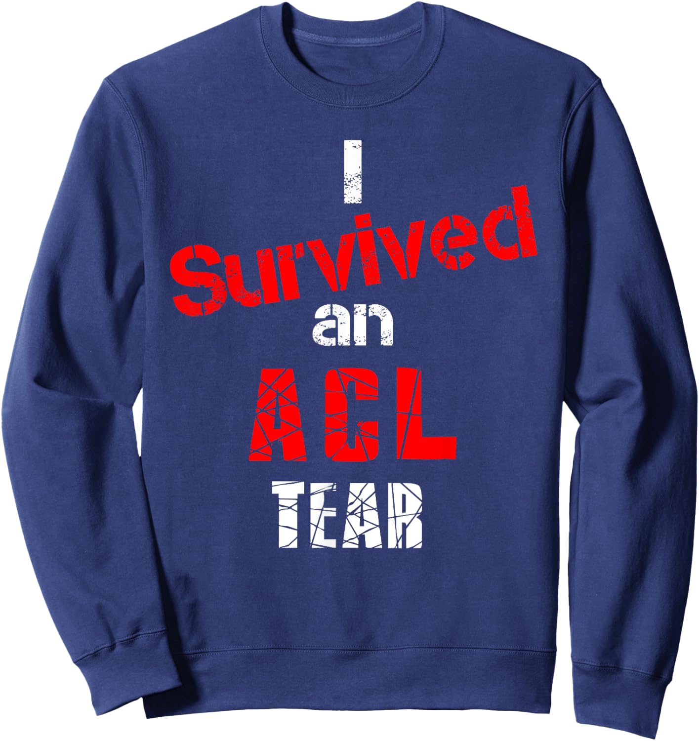 ACL Tear Shirt I Survived an ACL Tear Knee Injury Shirt Sweatshirt - Sweatshirt | Navy