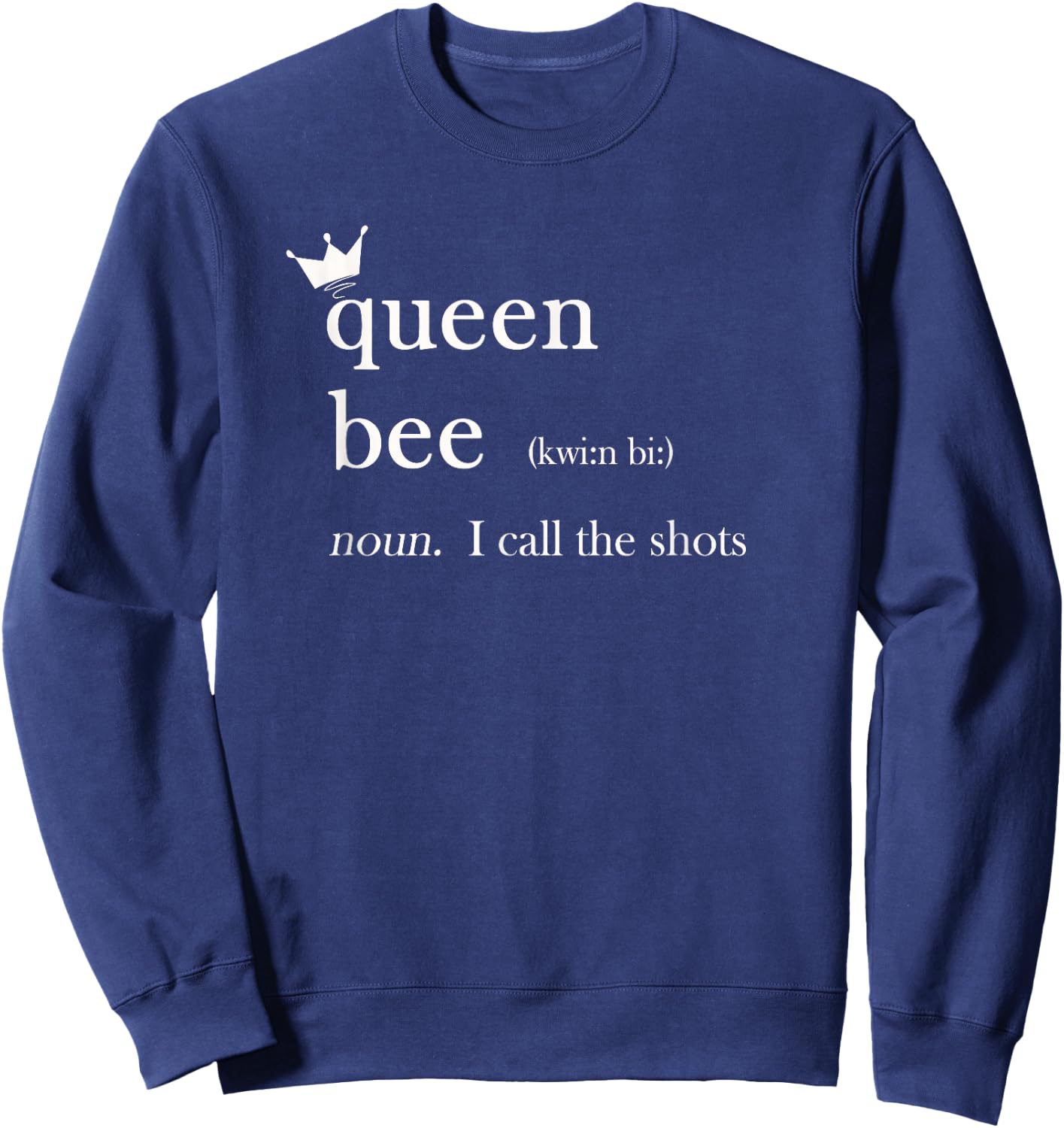 Funny Queen Bee, Noun, I Call The Shots with Crown Sweatshirt - Sweatshirt | Navy
