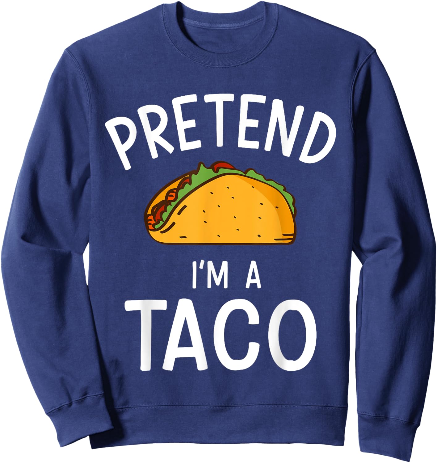 Pretend Im a Taco Easy Lazy Costume for Halloween Party Sweatshirt - Sweatshirt | Navy