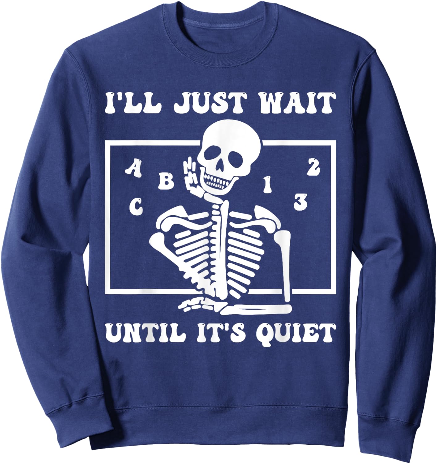 I'll Just Wait Until It's Quiet Funny Teacher Funny Teacher Men Women Sweatshirt - Sweatshirt | Navy