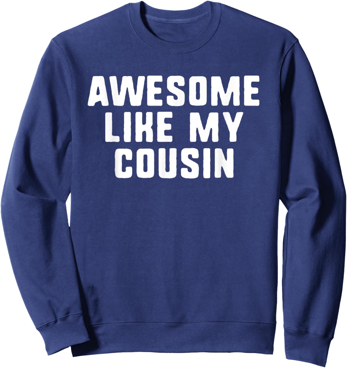 Awesome Like My Cousin Cool Funny Sweatshirt - Sweatshirt | Navy