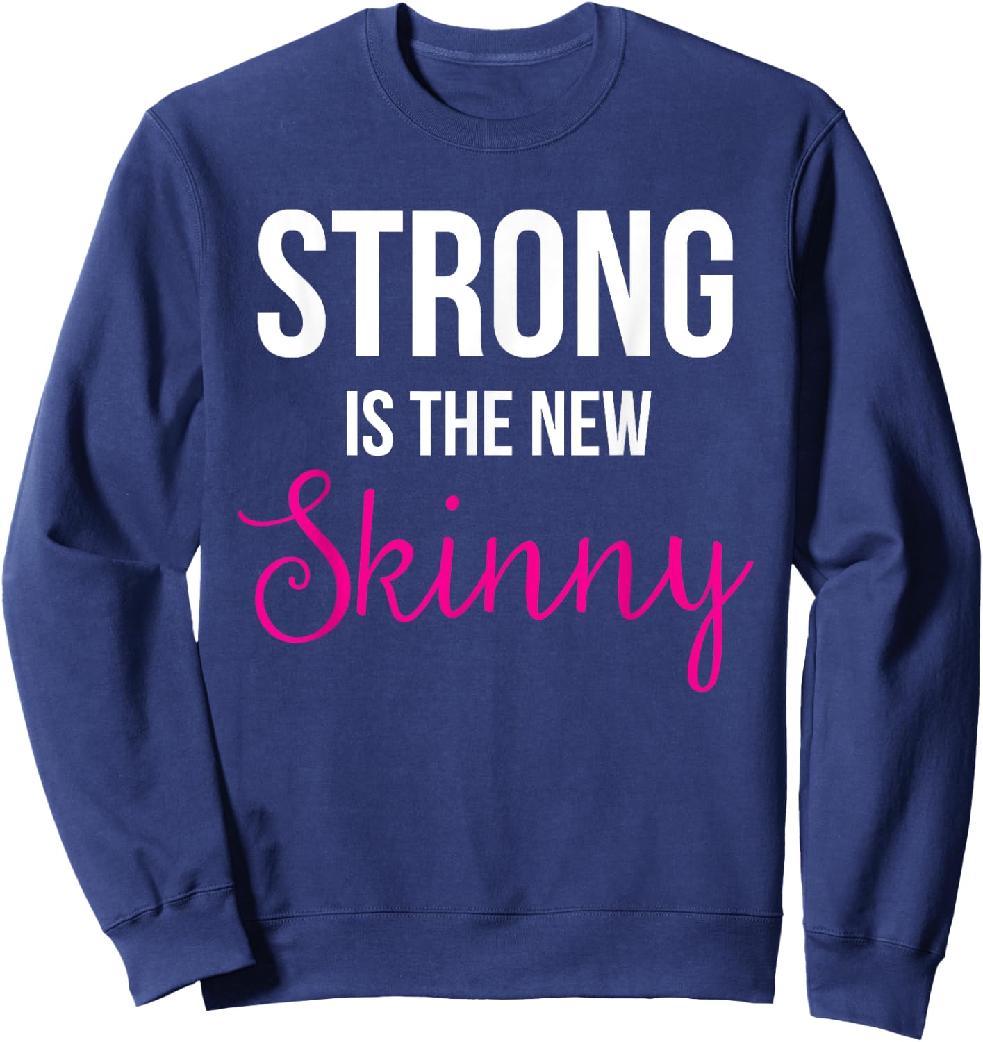 Strong is the new Skinny Cute Workout Sweatshirt - Sweatshirt | Navy