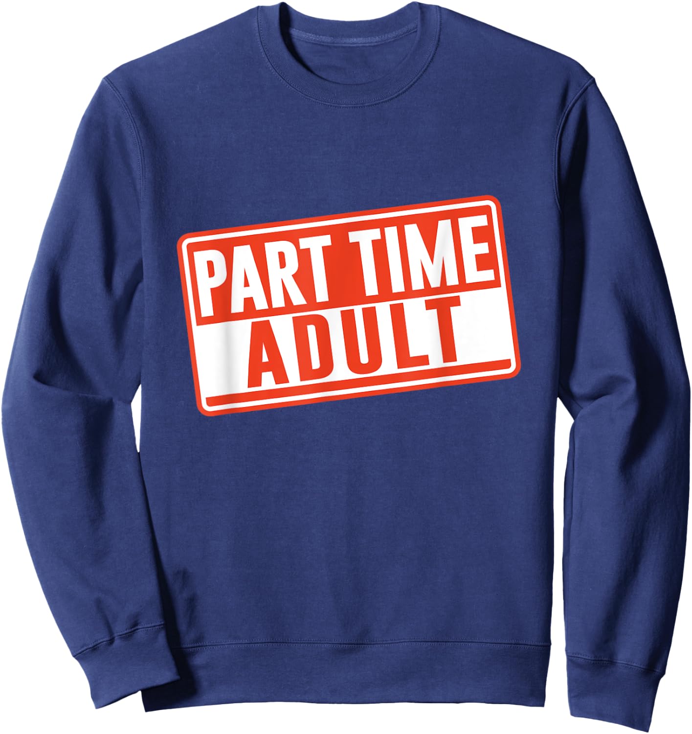 Part-Time Adult Adults Puberty Humor Responsible Adult Sweatshirt - Sweatshirt | Navy