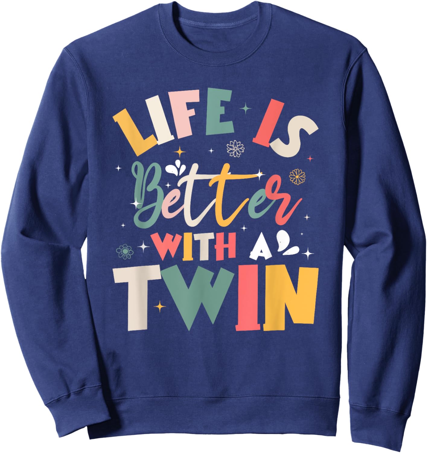 Life Is Better With A Twin Sibling Love Sweatshirt - Sweatshirt | Navy