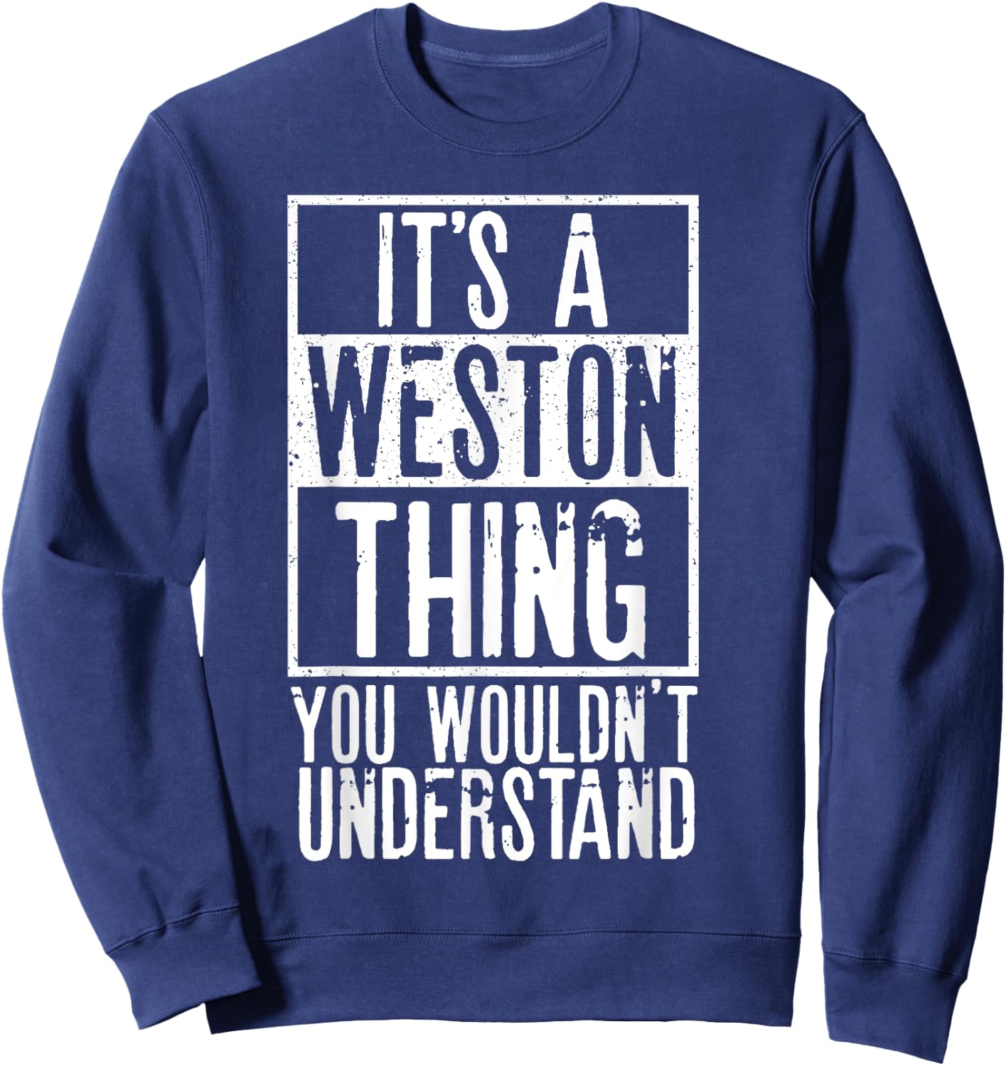 Its A Weston Thing You Wouldnt Understand Sweatshirt - Sweatshirt | Navy