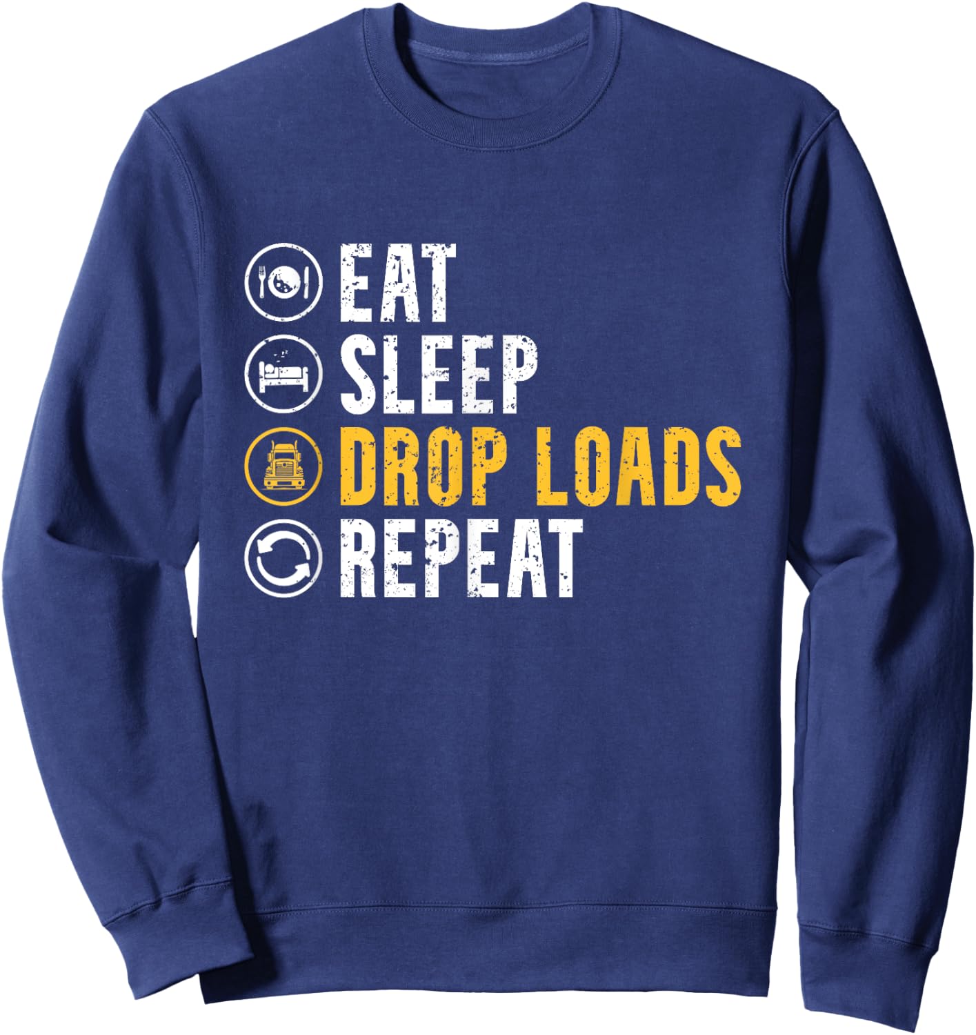 Eat Sleep Drop Loads Repeat Funny Truck Driver Trucker Sweatshirt - Sweatshirt | Navy