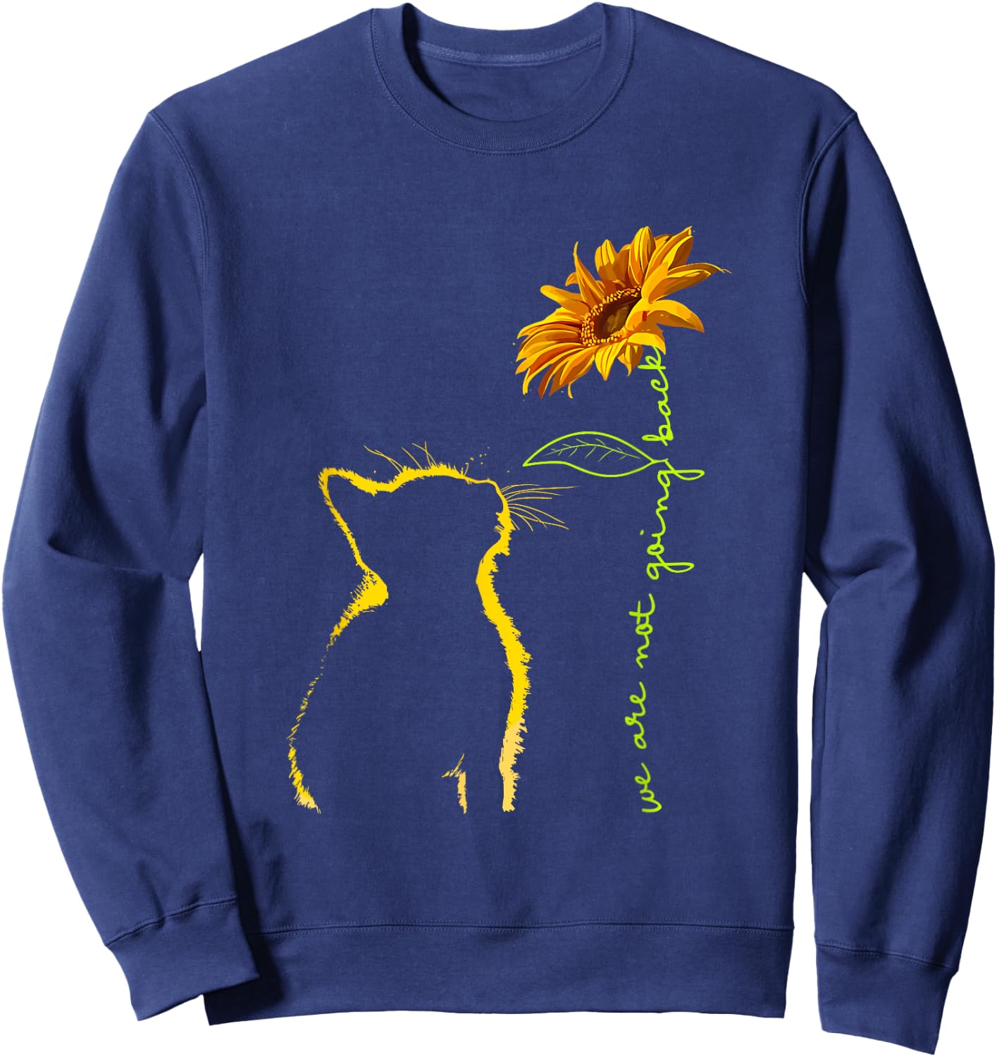 We are Not Going Back Cat Sunflower Design Sweatshirt - Sweatshirt | Navy