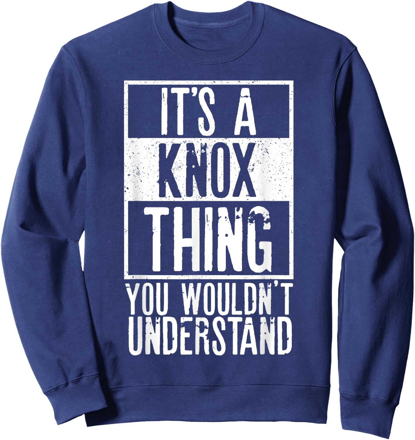 Its A Knox Thing You Wouldnt Understand Sweatshirt - Sweatshirt | Navy