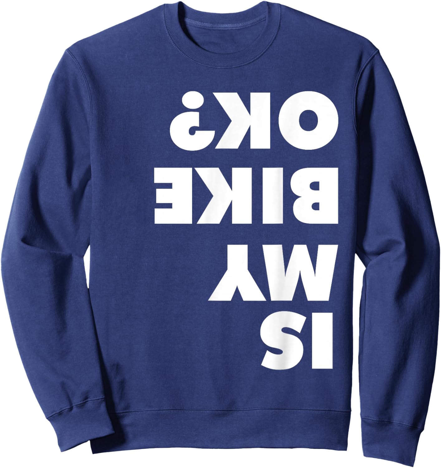 Is My Bike OK shirt for dirt bike and mountain bike lovers Sweatshirt - Sweatshirt | Navy