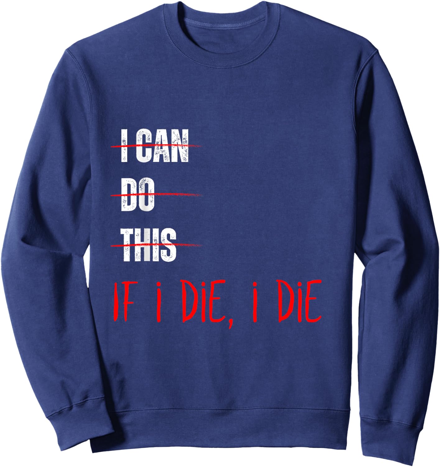 I Can Do This If I Die I Die Funny Fitness Workout Gym Lover Sweatshirt - Sweatshirt | Navy