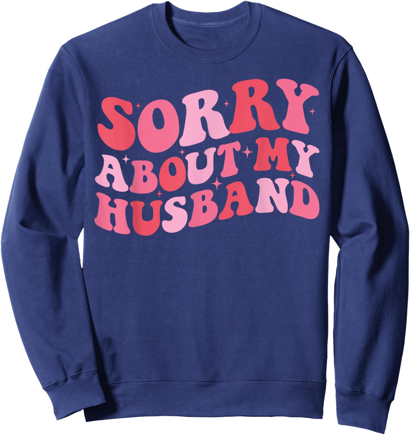 Sorry About My Husband - Funny Marriage Husband Wife Sweatshirt - Sweatshirt | Navy