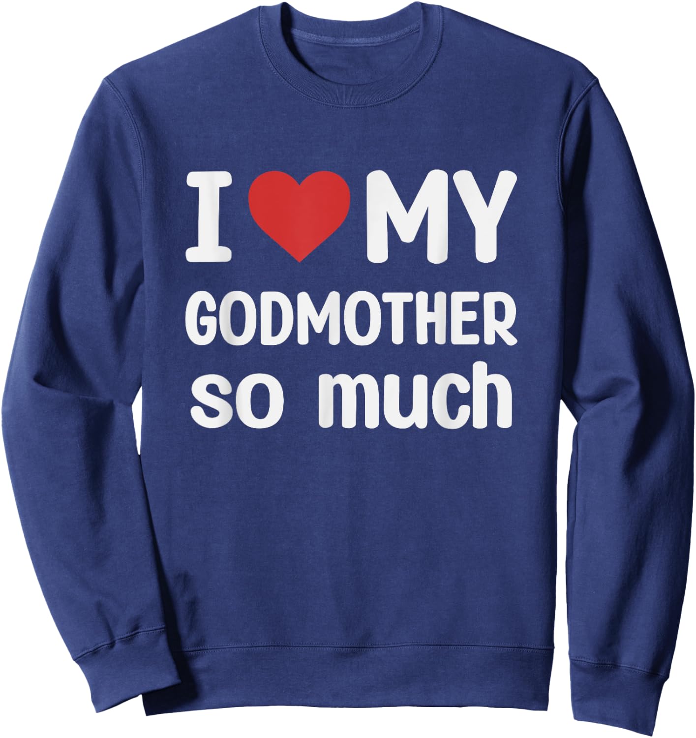 I Love My Godmother So Much - I Heart My Godmother Sweatshirt - Sweatshirt | Navy