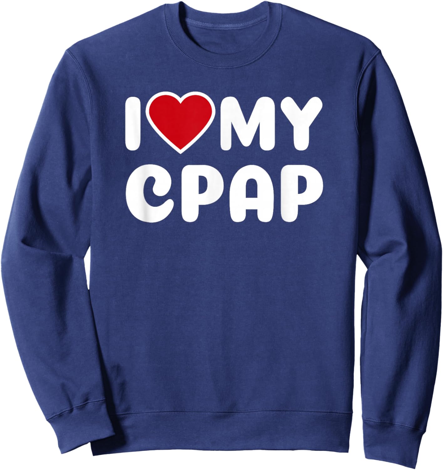 I Love My CPAP Sleep Apnea Mouthpiece T Shirt Sweatshirt - Sweatshirt | Navy