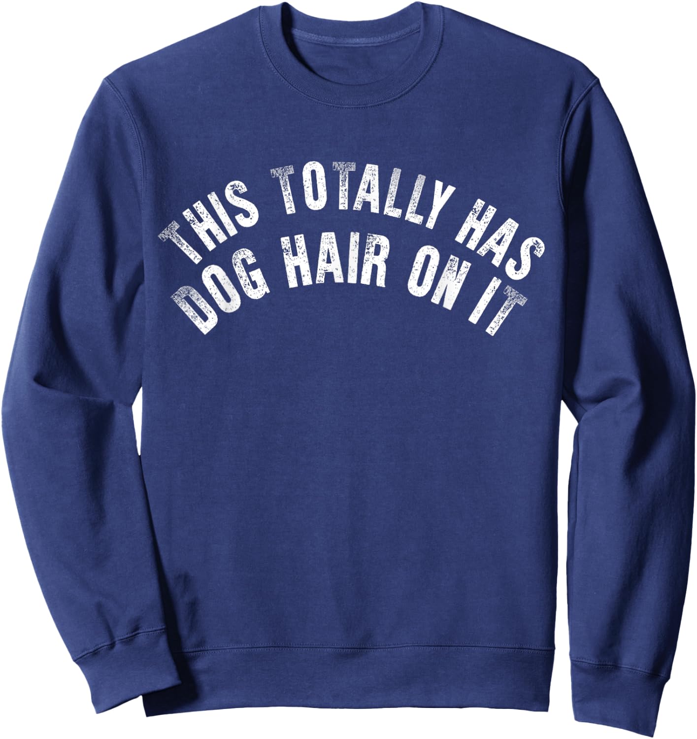 Funny This Totally Has Dog Hair On It Sweatshirt - Sweatshirt | Navy