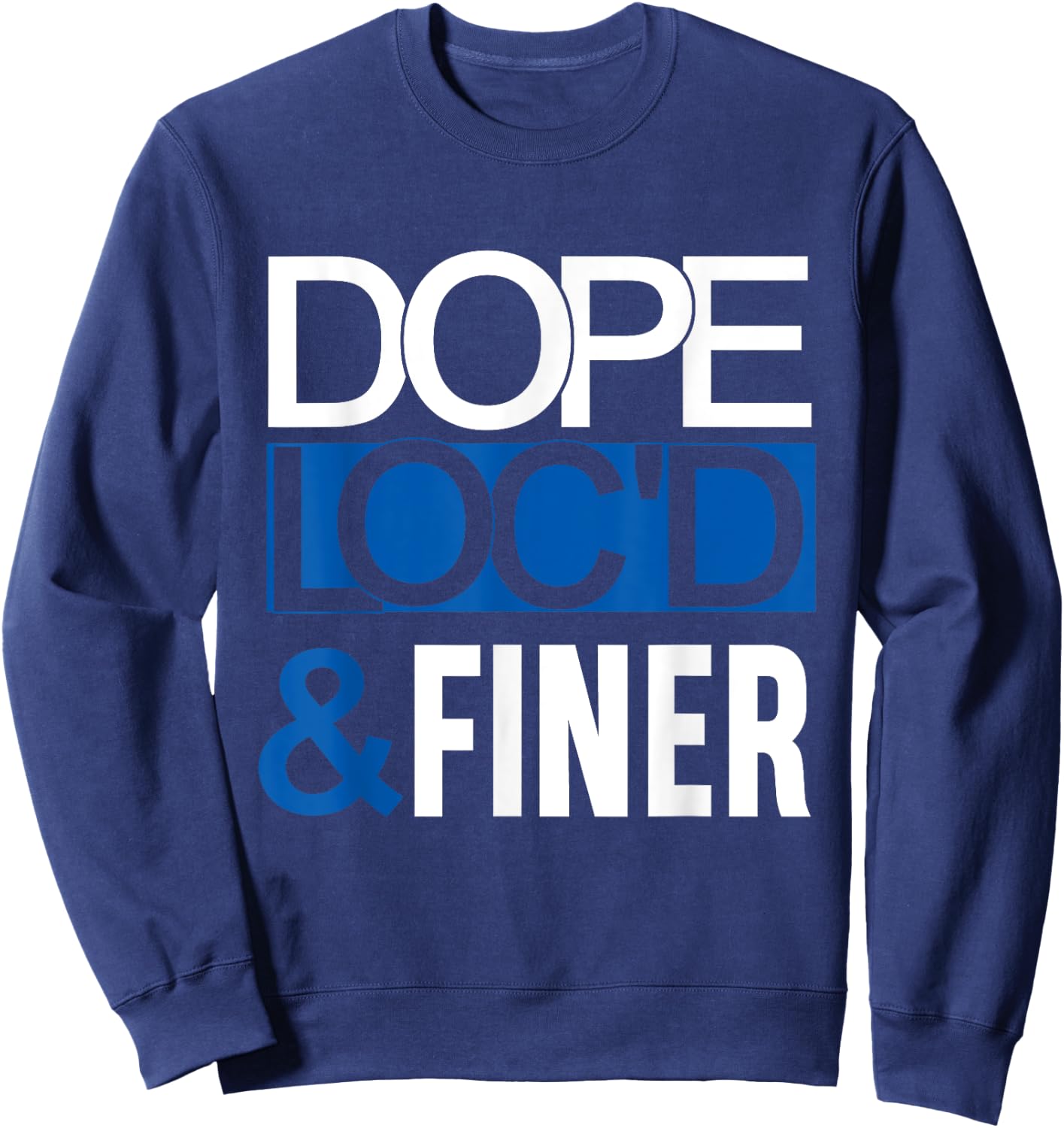 Dope Loc'd And Finer Black History Month Proud Black Woman Sweatshirt - Sweatshirt | Navy
